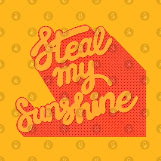 Steal My Sunshine - Typography Design by CultOfRomance