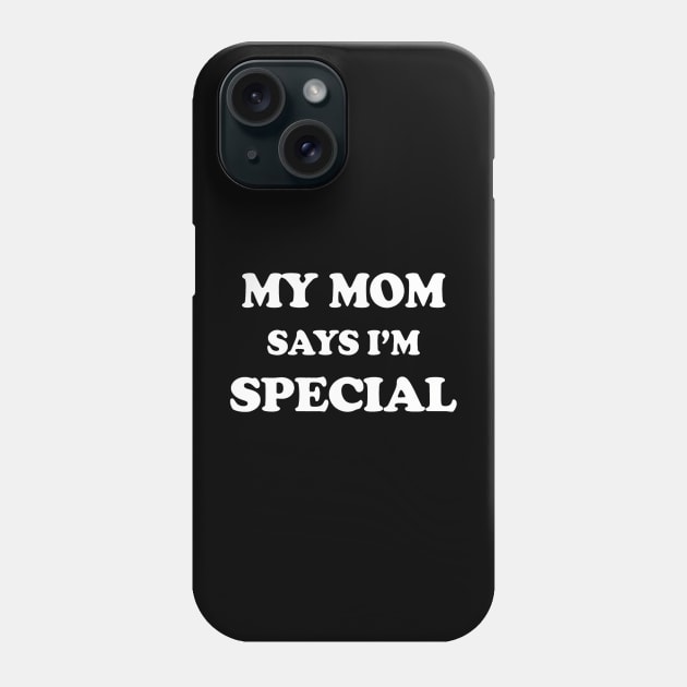 Funny My Mom Says Im Special for Sons and Daughters Phone Case by deptrai0023