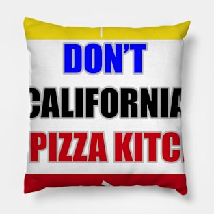 Don't California My Pizza Kitchen Pillow