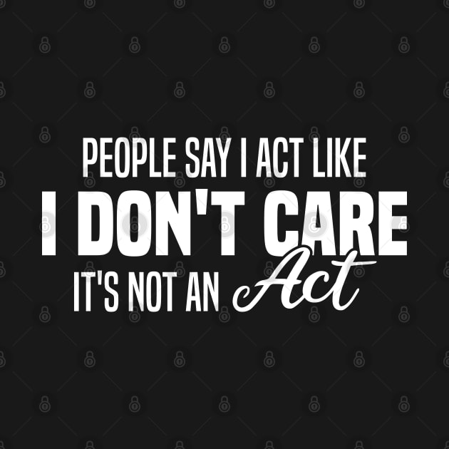 People Say I Act Like I Don't Care It's Not An Act by Blonc