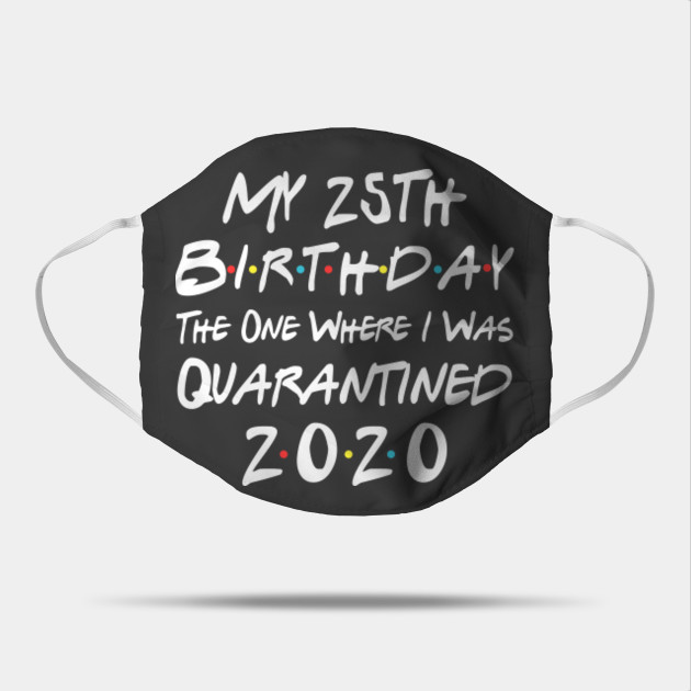 My 25th Birthday The One Where I Was Quarantined Quarantine