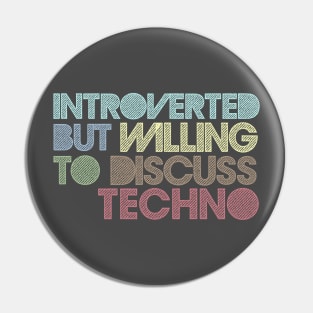 Introverted But Willing To Discuss Techno Pin