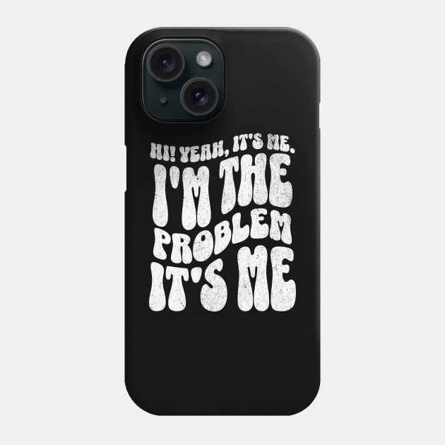 Hi. Yeah, it's me. I'm the problem. It's me. Phone Case by BankaiChu