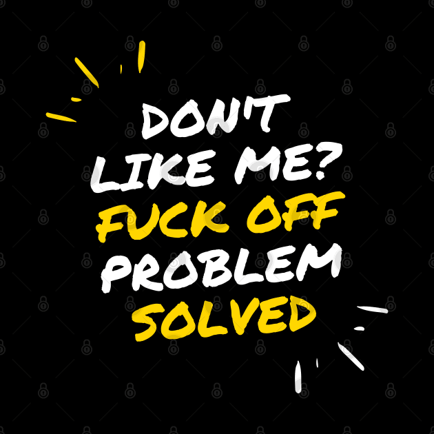 Don`t Like Me Fuck Off Problem Solved by Kachanan@BoonyaShop