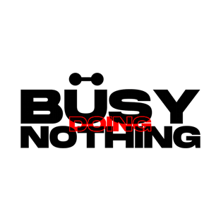 busy doing nothing (font black) T-Shirt