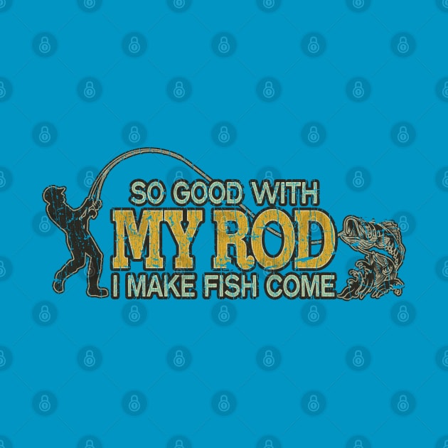 So Good With My Rod I Make Fish Come 1985 by JCD666