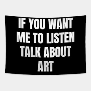 If you want me to listen talk about art Tapestry