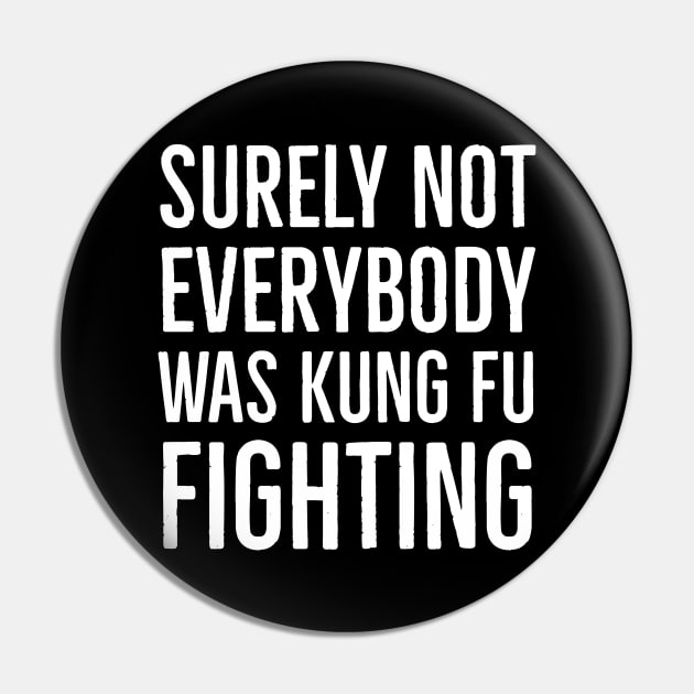 Surely Not Everybody Was Kung Fu Fighting Pin by evokearo