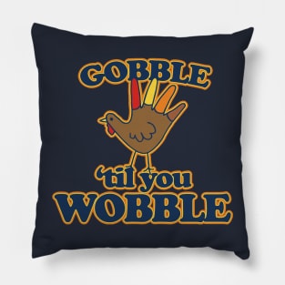 Gobble til you Wobble Pillow