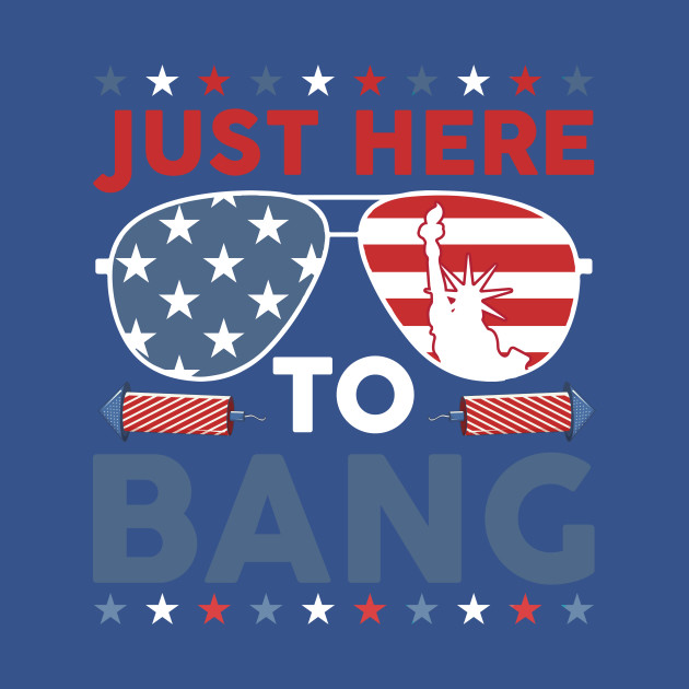 Disover Just Here To Bang Shirt Funny 4th Of July Fireworks - 4th Of July - T-Shirt