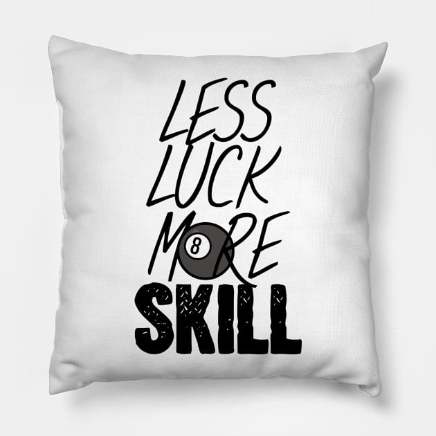 Billiards less luck more skill Pillow by maxcode