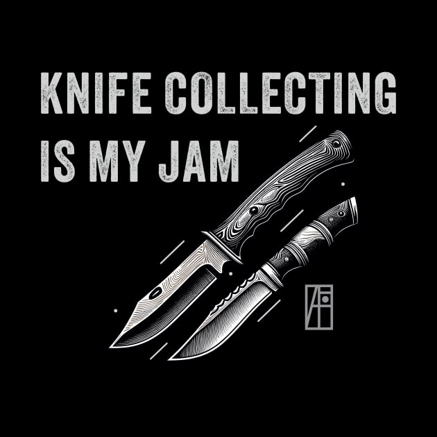 Knife Collecting Is My Jam - I love knife - Knives are my passion by ArtProjectShop