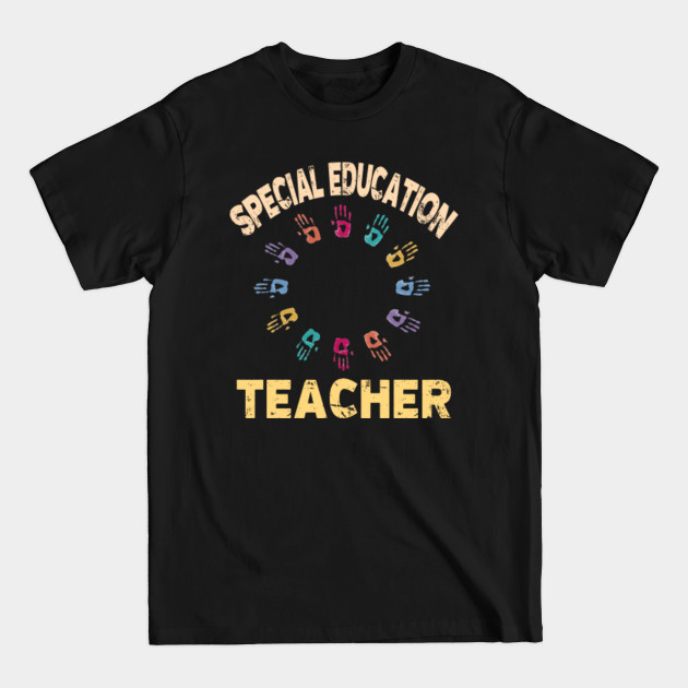 Disover Special Education Teacher Shirt With Handprints - Special Education Teacher - T-Shirt