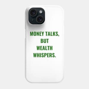 Money Talks, But Wealth Whispers. Green Phone Case