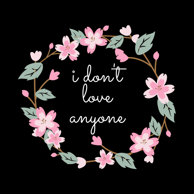 Flower Wreath Insults I Don't Love Anyone by nathalieaynie