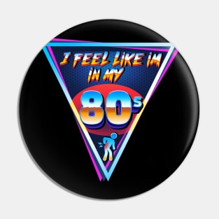 I feel like in my 80s Pin