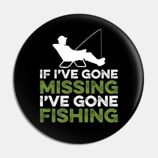 If I've gone missing I've gone fishing Pin