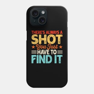 There's Always A Shot You Just Have To Find It T shirt For Women Phone Case