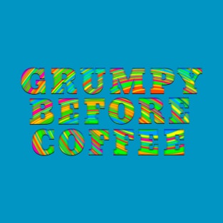 GRUMPY BEFORE COFFEE Tie Dye Design T-Shirt