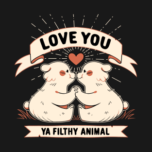 Love You Ya Filthy by Tobe Fonseca T-Shirt