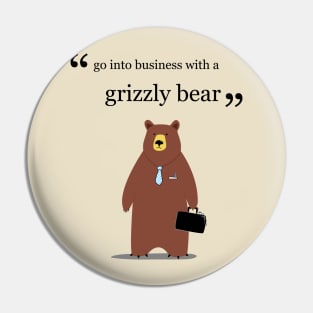 Go into business with a grizzly bear Pin