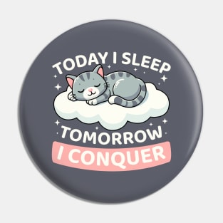 Today I Sleep Tomorrow I Conquer Pin