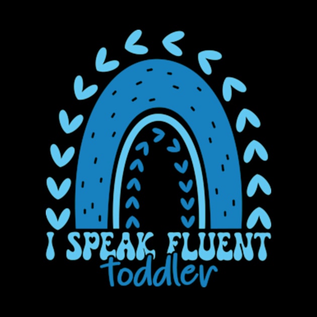 I Speak Fluent Toddler Daycare Provider Teacher Rainbow by David Brown