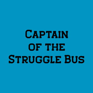 Captain of the Struggle Bus T-Shirt