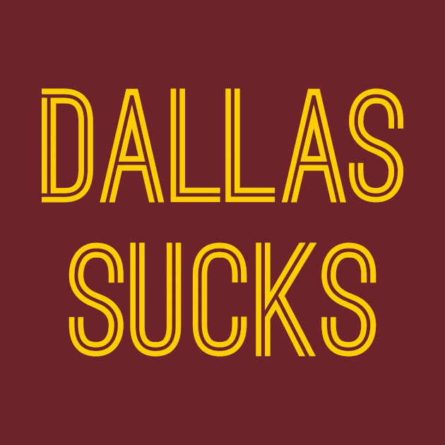 Dallas Sucks (Gold Text) by caknuck