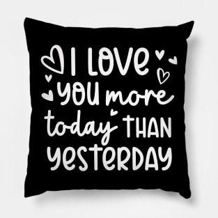 I Love You More Today Than Yesterday Pillow