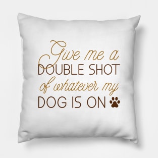 Give Me A Double Shot Pillow