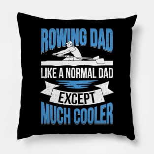 Rowing Dad Like A Normal Dad Except Much Cooler Pillow