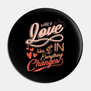 'When Love Takes You In, Everything Changes' Family Shirt Pin