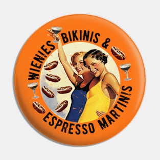 Fun Girls Summertime Essentials Wienies Bikinis Espresso Martinis Pin