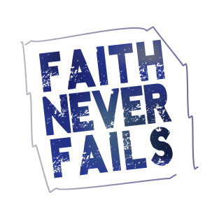 Faith Never Fails Christian design T-Shirt
