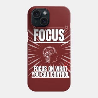 Focus On What You Can Control Phone Case