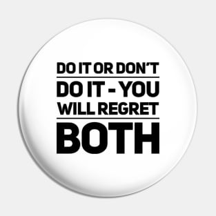 Do it or don't do it - you will regret both Pin