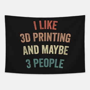 I Like 3D Printing And Maybe 3 People Funny Quote Design Tapestry