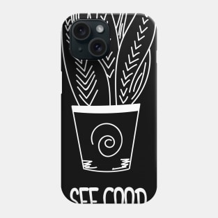 See Good In All Plants Phone Case