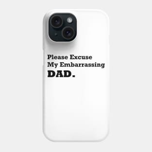 Please Excuse My Embarrassing Dad. Gift For Daddy Phone Case