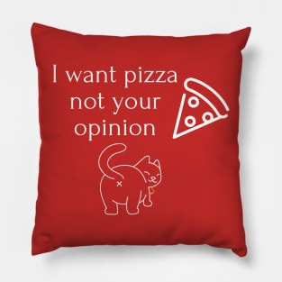 I want pizza not your opinion Pillow