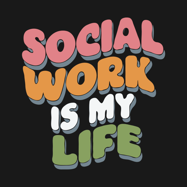 Social Work Is My Life, Social Worker by Chrislkf