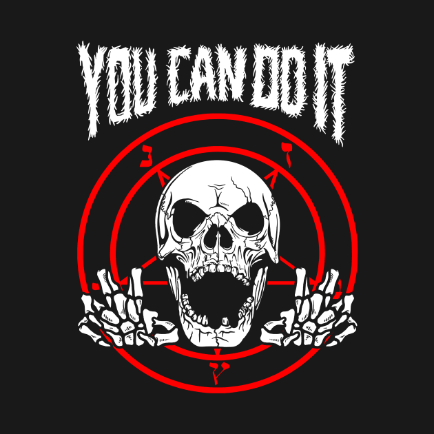 You Can Do It Death Metal by dumbshirts