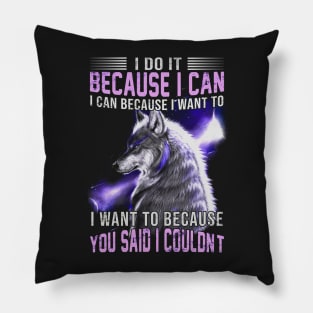 I do it because I can. I can because I want to Pillow