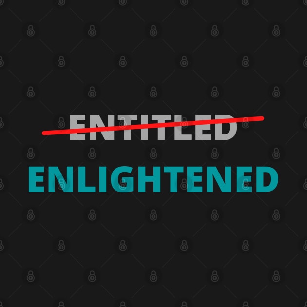 Entitled not, Enlightened Yes by ChilledTaho Visuals