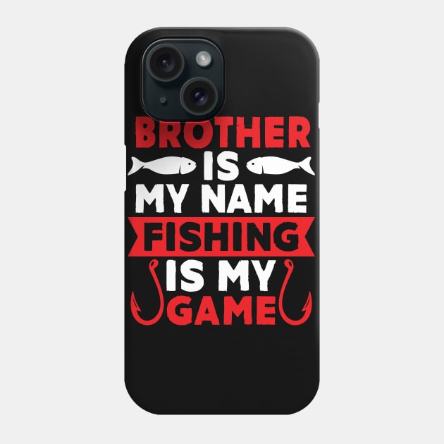 Brother Is My Name Fishing Is My Game Phone Case by MekiBuzz Graphics