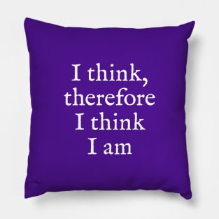 I Think, Therefore I Think I Am Pillow