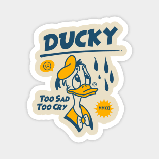 Ducky, Too Sad Too Cry Magnet