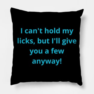 Funny Text Can't hold my licks, but I'll give you a few anyway! Pillow