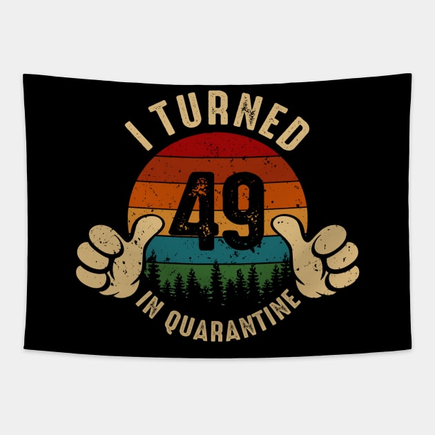 I Turned 49 In Quarantine Tapestry by Marang